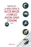 La vera storia di Alcide Manzù e Camillo ancora senza cognome. E-book. Formato EPUB ebook