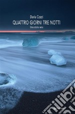 Quattro giorni tre nottiuna storia vera. E-book. Formato EPUB ebook