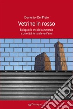 Vetrine in rossoBologna: la crisi del commercio e una città ferma da vent&apos;anni. E-book. Formato EPUB ebook