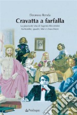 Cravatta a farfallaLa piacevole vita di Eugenio Riccomini fra bombe, quadri, libri e chiacchiere. E-book. Formato Mobipocket ebook