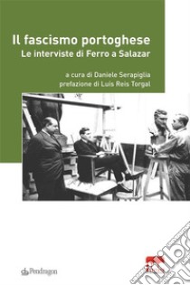 Il fascismo portogheseLe interviste di Ferro a Salazar. E-book. Formato EPUB ebook di Daniele Serapiglia