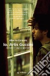 Io, Artis GucciniCronache di sogni e speranze. E-book. Formato EPUB ebook