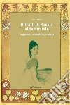 Ritratti di Russia al femminileLeggenda, letteratura, cronaca. E-book. Formato EPUB ebook di Erica Klein