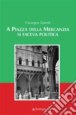 A Piazza della Mercanzia si faceva politica. E-book. Formato Mobipocket