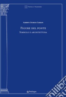 Figure del ponteSimbolo e architettura. E-book. Formato EPUB ebook di Alberto Giorgio Cassani