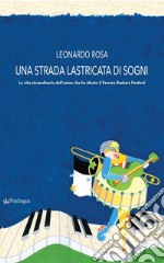 Una strada lastricata di sogniLa vita straordinaria dell&apos;uomo che ha ideato il Ferrara Buskers Festival. E-book. Formato EPUB