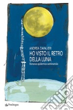 Ho visto il retro della lunaRomanzo epidermico-sentimentale. E-book. Formato Mobipocket ebook