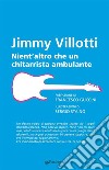 Nient'altro che un chitarrista ambulante. E-book. Formato EPUB ebook di Jimmy Villotti