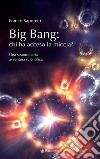 Big Bang: chi ha acceso la miccia?Una straordinaria avventura scientifica. E-book. Formato EPUB ebook di Franco Saporetti