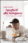 Spaghetti alla bologneseUna città tra leggende e vita quotidiana. E-book. Formato EPUB ebook