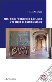 Omicidio Francesco LorussoUna storia di giustizia negata. E-book. Formato Mobipocket ebook di Franca Menneas