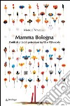 Mamma BolognaProfili di cittadini Petroniani tra XX e XXI secolo. E-book. Formato EPUB ebook di Marco Marozzi