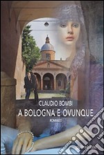 A Bologna e ovunqueRomanzo. E-book. Formato EPUB ebook