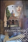 A Bologna e ovunqueRomanzo. E-book. Formato EPUB ebook