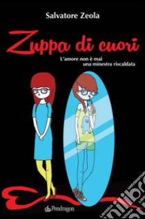 Zuppa di cuoriL'amore non è mai una minestra riscaldata. E-book. Formato EPUB ebook di Salvatore Zeola