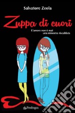 Zuppa di cuoriL&apos;amore non è mai una minestra riscaldata. E-book. Formato EPUB ebook