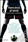 Hanno deciso gli episodi: 20 racconti sul calcio e i suoi luoghi comuni. Con uno scritto di Stefano Benni. E-book. Formato EPUB ebook