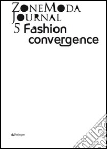 ZoneModa Journal 5: Fashion Convergence. E-book. Formato PDF ebook di ZoneModa Journal