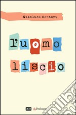 L&apos;uomo liscio. E-book. Formato Mobipocket