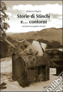 Storie di Stinchi e... contorniRacconti eco-gastro-ironici. E-book. Formato EPUB ebook di Federico Pagliai