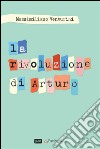 La rivoluzione di Arturo. E-book. Formato Mobipocket ebook