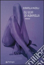 Gli ulivi di AlbanellaRomanzo. E-book. Formato EPUB