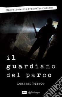 Il guardiano del parcoRomanzo horror. E-book. Formato Mobipocket ebook di Marco Limberti