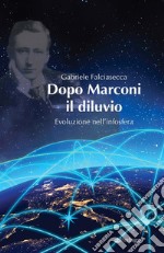 Dopo Marconi il diluvio: Evoluzione nell’infosfera. E-book. Formato EPUB ebook