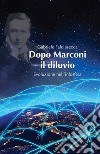 Dopo Marconi il diluvio: Evoluzione nell’infosfera. E-book. Formato EPUB ebook