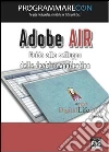 Adobe AIR. Guida allo sviluppo delle desktop application. E-book. Formato EPUB ebook di Marco Secchi