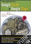 Creare applicazioni con Google Earth e Google Maps. E-book. Formato EPUB ebook di Giacomo Andreucci
