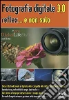 Fotografia digitale 3.0 reflex... e non solo. E-book. Formato EPUB ebook