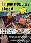 Tingere e decorare i tessuti. E-book. Formato EPUB ebook di Francesca Besso