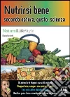 Nutrirsi bene secondo natura, gusto, scienza. E-book. Formato EPUB ebook di Marina Cecchetti