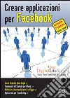 Creare applicazioni per Facebook. E-book. Formato EPUB ebook di Angelo Iacubino