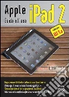 Apple iPad 2. Guida all'uso. E-book. Formato EPUB ebook di Gian Guido Zurli