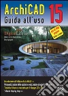 ArchiCAD 15. Guida all'uso. E-book. Formato EPUB ebook di Roberta Cecchi