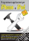 Programmare applicazioni per iPhone e iPad. E-book. Formato EPUB ebook