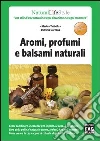 Aromi, profumi e balsami naturali. E-book. Formato EPUB ebook