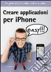 Creare applicazioni per iPhone. Easy. E-book. Formato EPUB ebook di Francesco Novelli