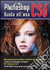 Adobe Photoshop CS6. Guida all'uso. E-book. Formato EPUB ebook di Tiziano Fruet