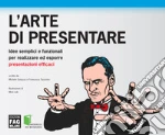 L' arte di presentare. Idee semplici e funzionali per realizzare ed esporre presentazioni efficaci. E-book. Formato PDF