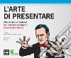 L' arte di presentare. Idee semplici e funzionali per realizzare ed esporre presentazioni efficaci. E-book. Formato PDF ebook di Michele Gotuzzo