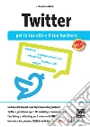 Twitter per la tua vita e il tuo business. E-book. Formato EPUB ebook di Lino Garbellini