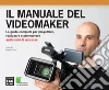 Il manuale del videomaker. La guida completa per progettare, realizzare e promuovere audiovisivi di successo. E-book. Formato EPUB ebook di Roberta Ferrari