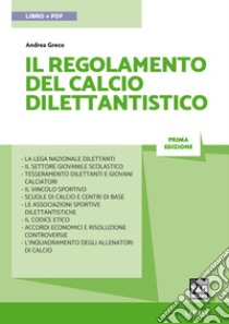 IL REGOLAMENTO DEL CALCIO DILETTANTISTICO. E-book. Formato PDF ebook di Andrea Greco