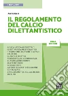 IL REGOLAMENTO DEL CALCIO DILETTANTISTICO. E-book. Formato PDF ebook di Andrea Greco
