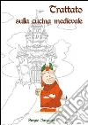 Trattato sulla cucina medievale. E-book. Formato EPUB ebook di Sergio Innocenti