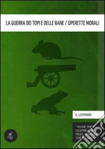 La guerra dei topi e delle rane / Le Operette morali. E-book. Formato EPUB ebook di Giacomo Leopardi