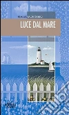 Luce dal mare. E-book. Formato Mobipocket ebook di Maria Montano